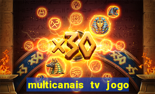 multicanais tv jogo ao vivo