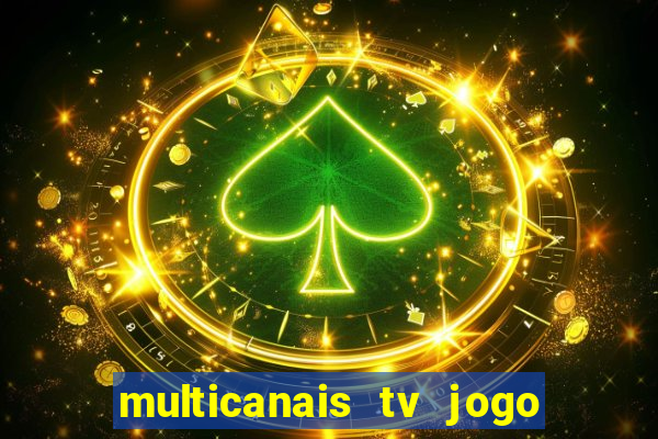 multicanais tv jogo ao vivo