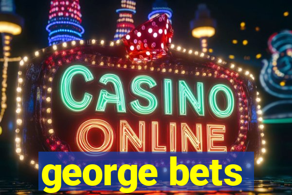 george bets