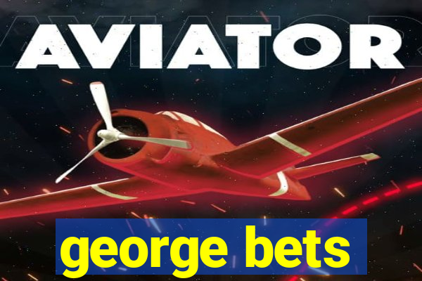 george bets