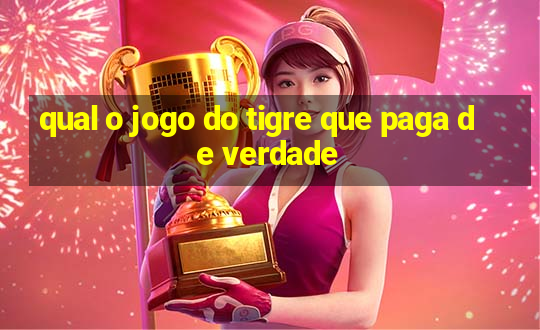 qual o jogo do tigre que paga de verdade