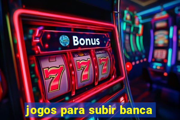 jogos para subir banca