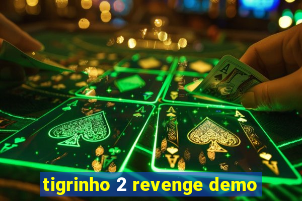 tigrinho 2 revenge demo