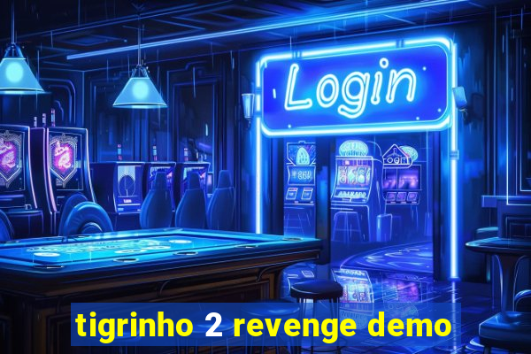 tigrinho 2 revenge demo