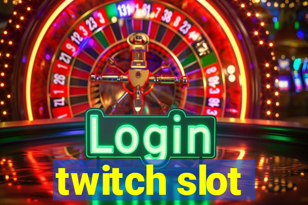 twitch slot