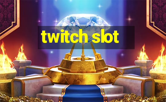 twitch slot