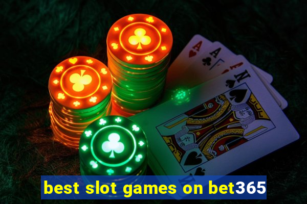 best slot games on bet365