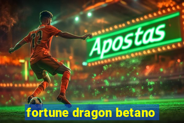 fortune dragon betano