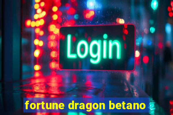 fortune dragon betano