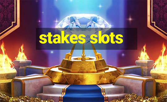 stakes slots