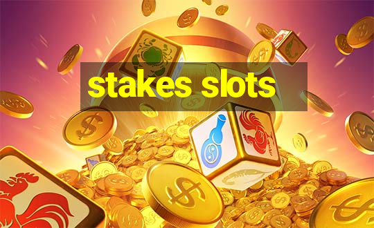 stakes slots