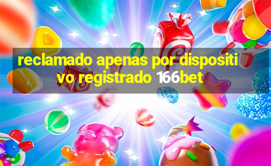 reclamado apenas por dispositivo registrado 166bet