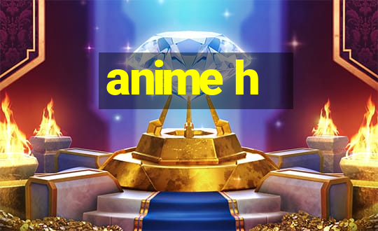 anime h