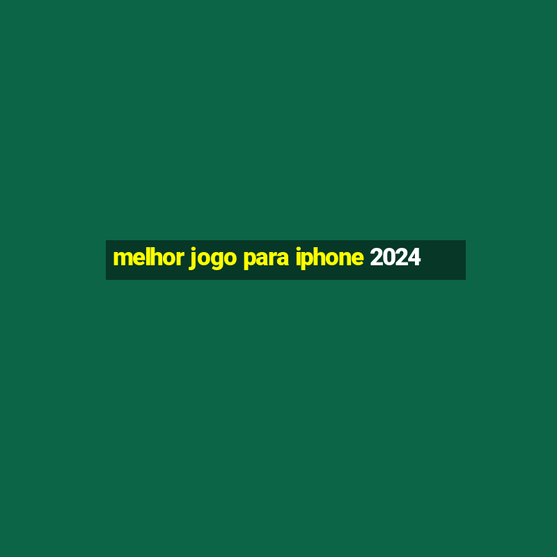 melhor jogo para iphone 2024