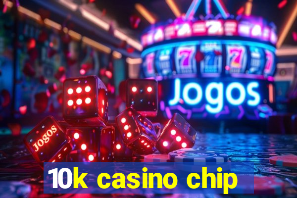 10k casino chip