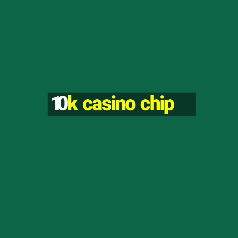 10k casino chip