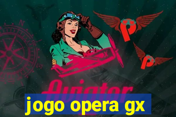 jogo opera gx