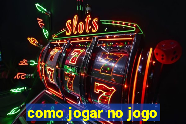 como jogar no jogo