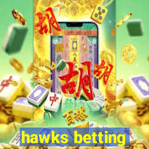 hawks betting