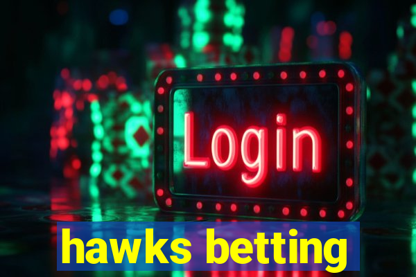 hawks betting