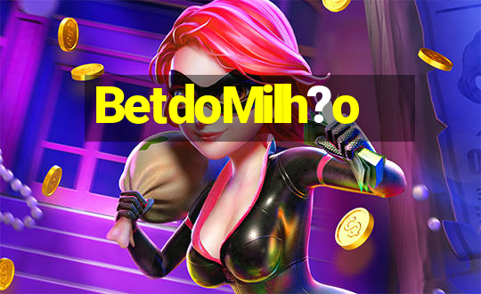 BetdoMilh?o