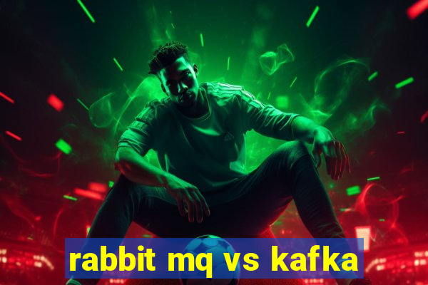 rabbit mq vs kafka