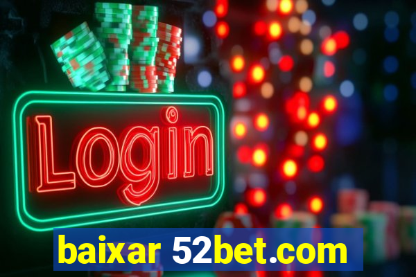 baixar 52bet.com