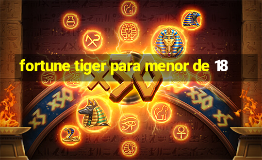 fortune tiger para menor de 18