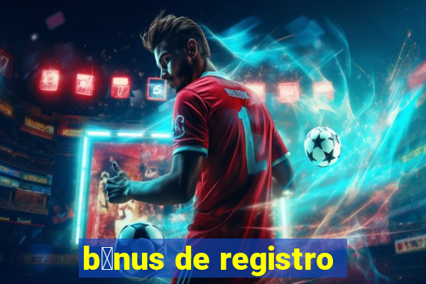 b么nus de registro