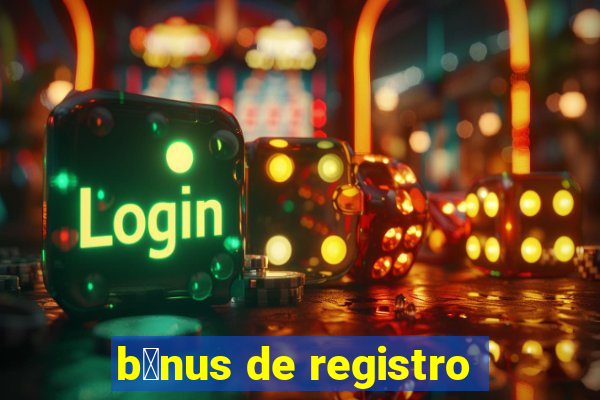 b么nus de registro