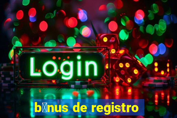 b么nus de registro