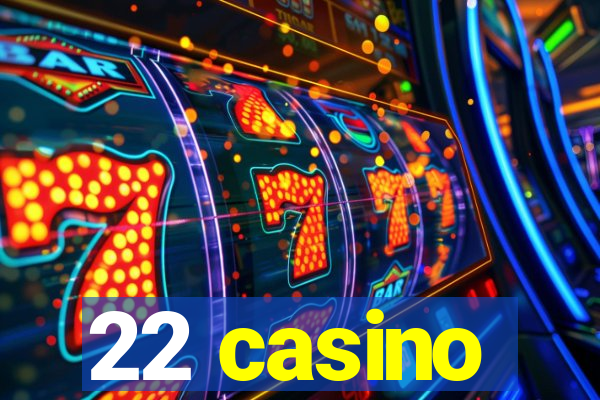 22 casino