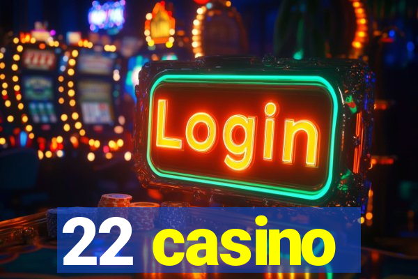 22 casino