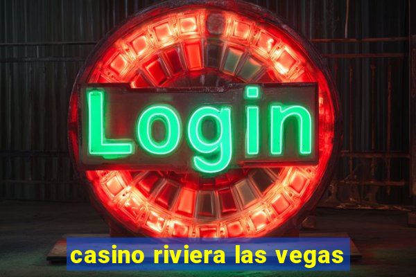 casino riviera las vegas