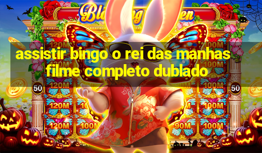 assistir bingo o rei das manhas filme completo dublado