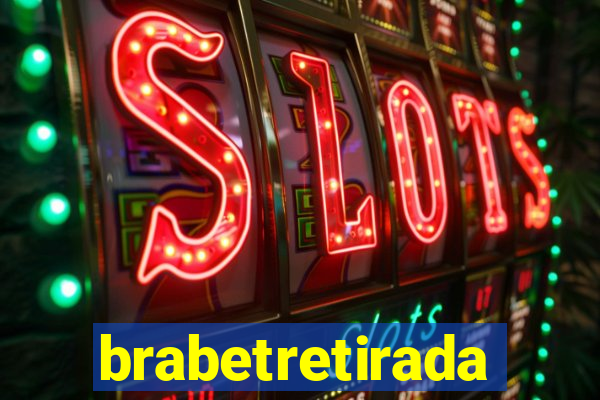 brabetretirada