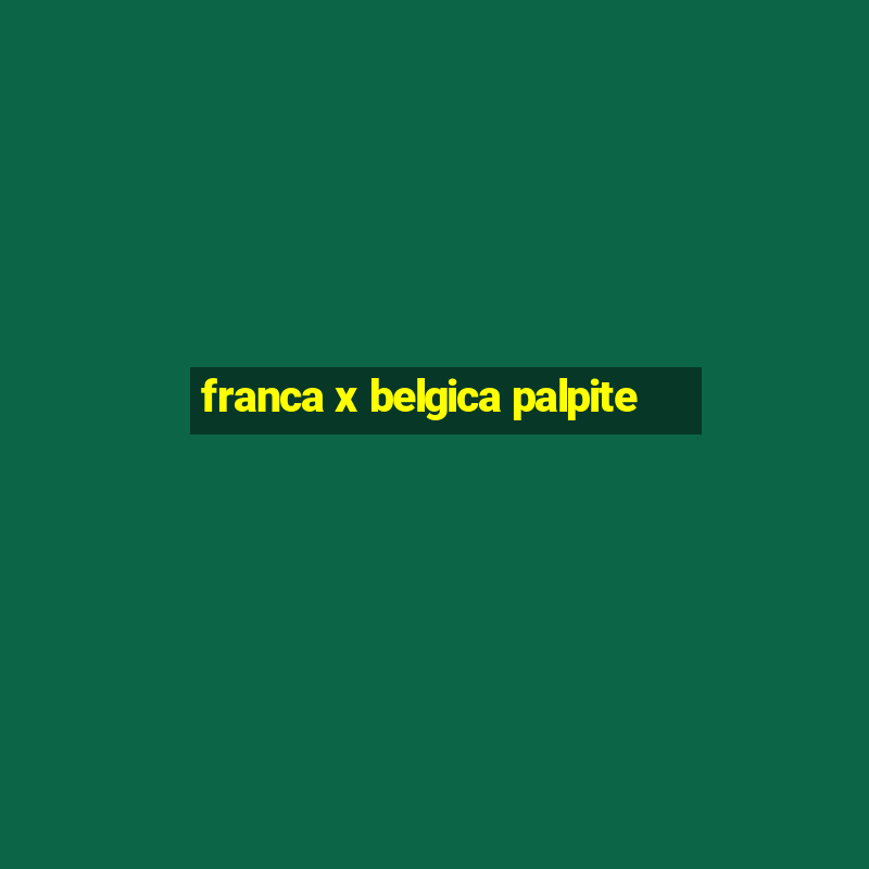 franca x belgica palpite