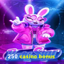 250 casino bonus