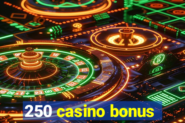 250 casino bonus