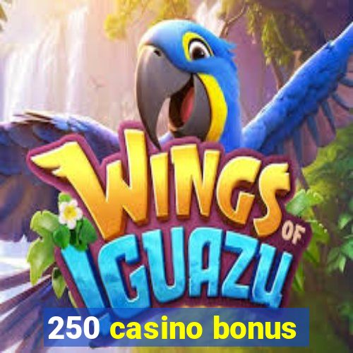 250 casino bonus