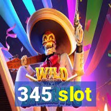 345 slot