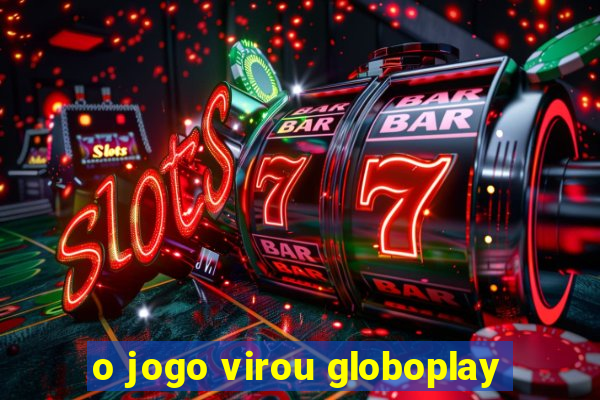 o jogo virou globoplay