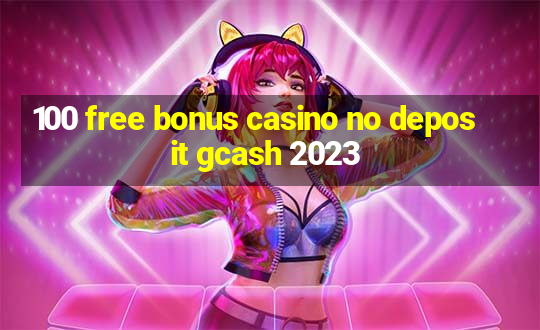 100 free bonus casino no deposit gcash 2023