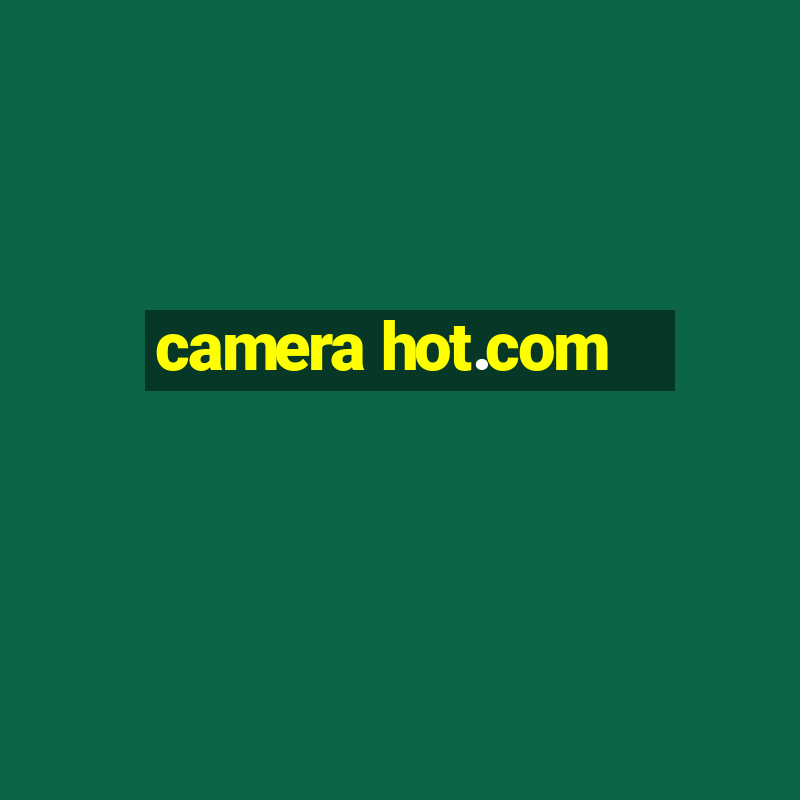 camera hot.com