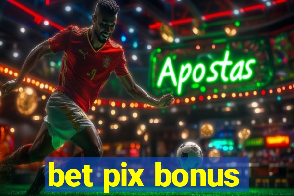 bet pix bonus