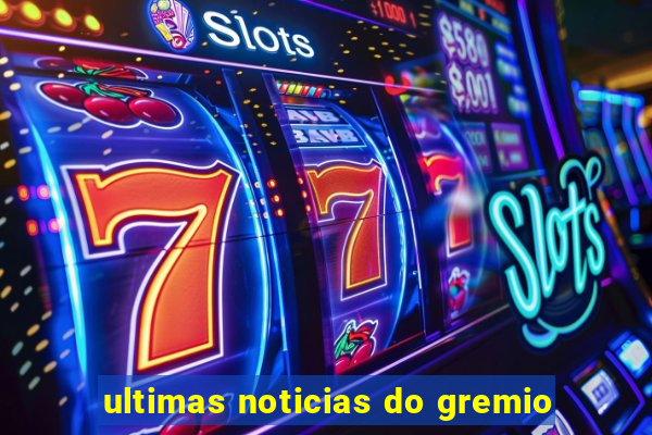 ultimas noticias do gremio