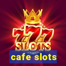 cafe slots