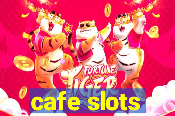 cafe slots