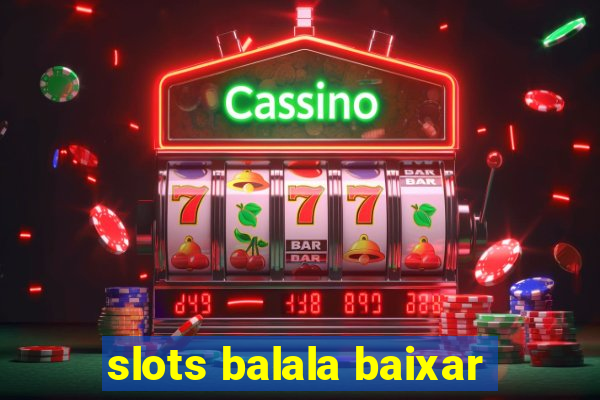 slots balala baixar