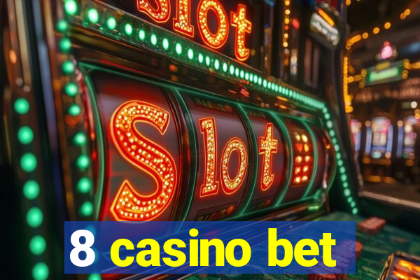 8 casino bet